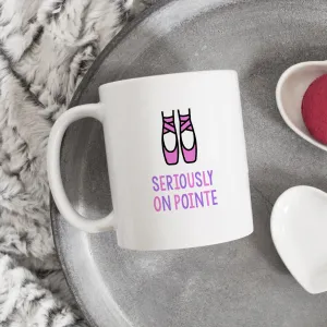 Funny Ballet Mug | Seriously On Pointe